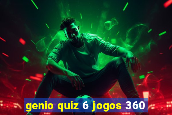 genio quiz 6 jogos 360